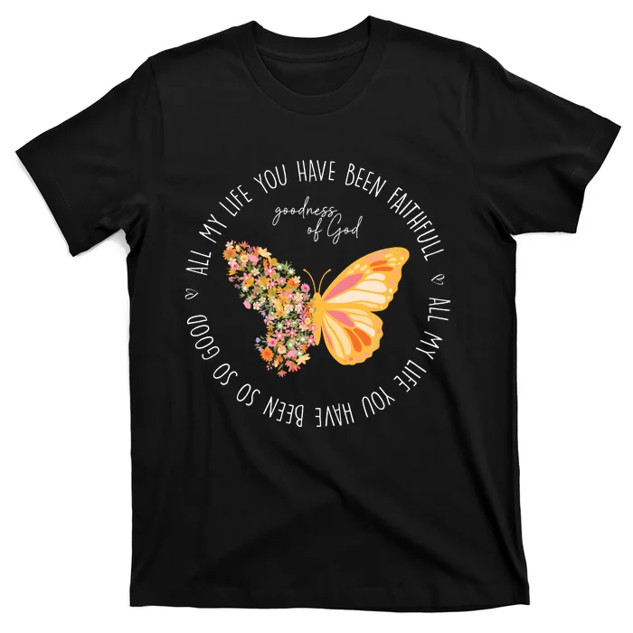 All My Life You Have Been Faithfull Goodness Of God Butterfly T-Shirt