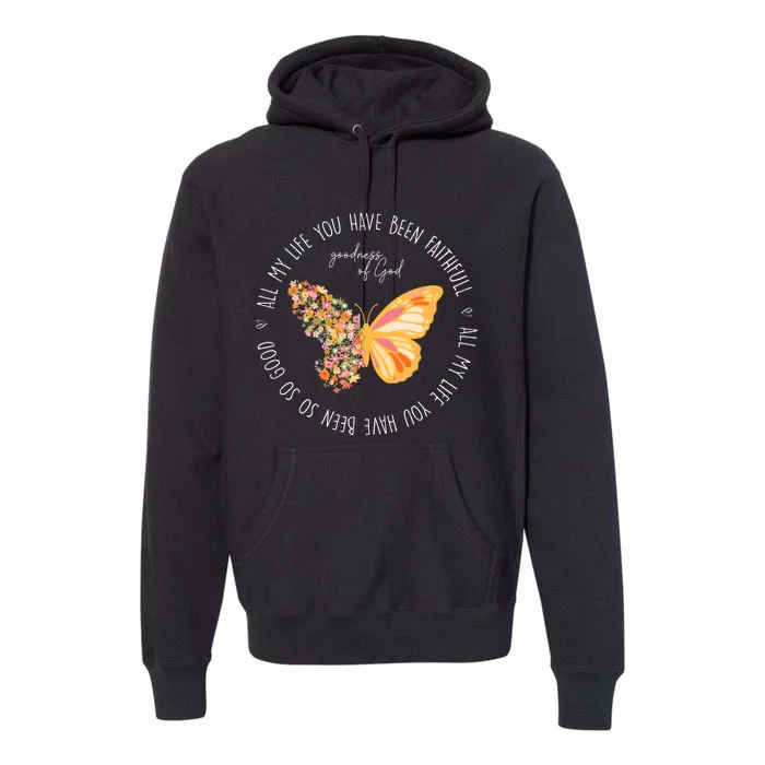 All My Life You Have Been Faithfull Goodness Of God Butterfly Premium Hoodie