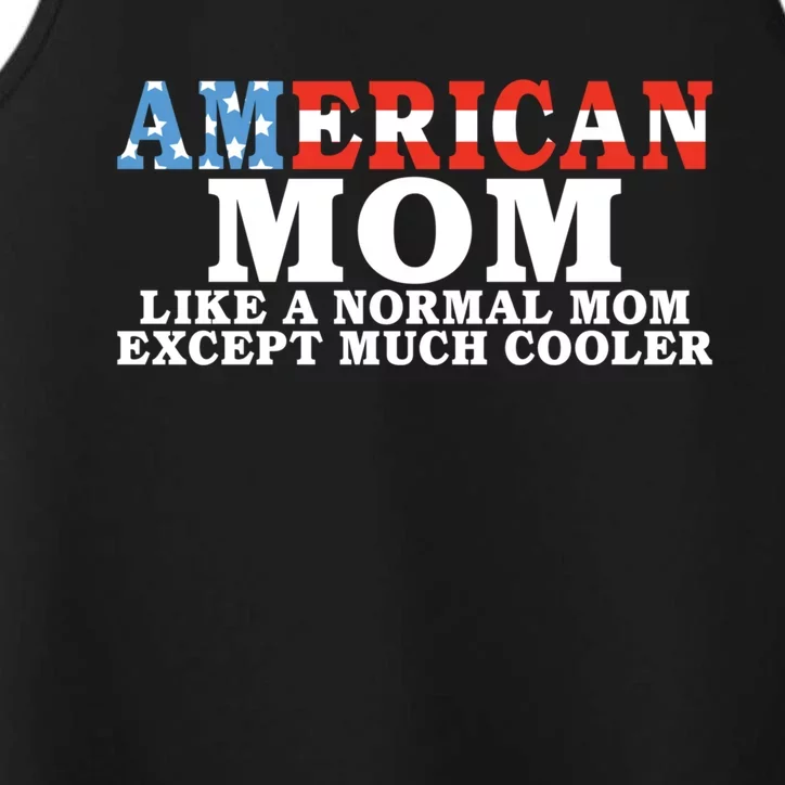 American Mom Like A Normal Mom Much Cooler American Mom Meaningful Gift Performance Tank