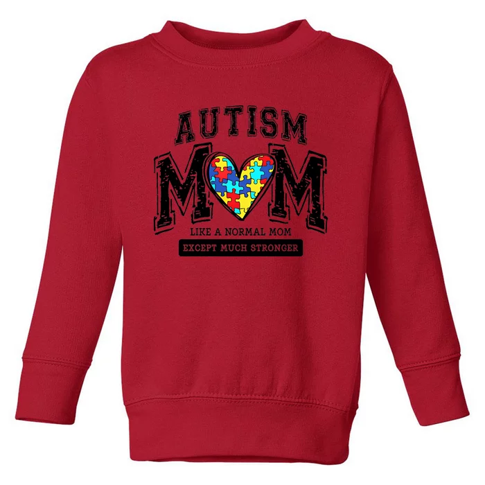 Autism Mom Like A Normal Mom Except Much Stronger Toddler Sweatshirt