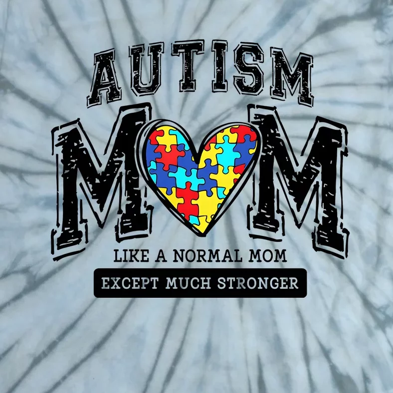 Autism Mom Like A Normal Mom Except Much Stronger Tie-Dye T-Shirt