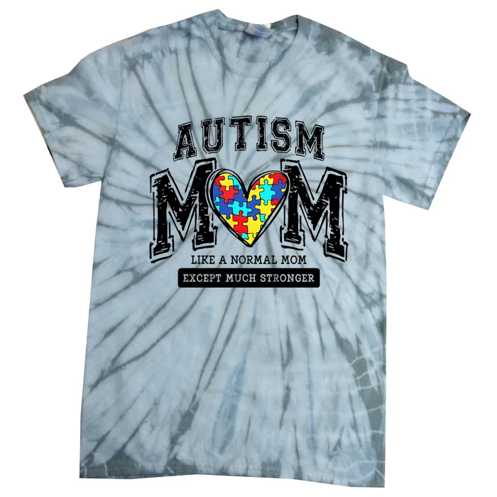 Autism Mom Like A Normal Mom Except Much Stronger Tie-Dye T-Shirt