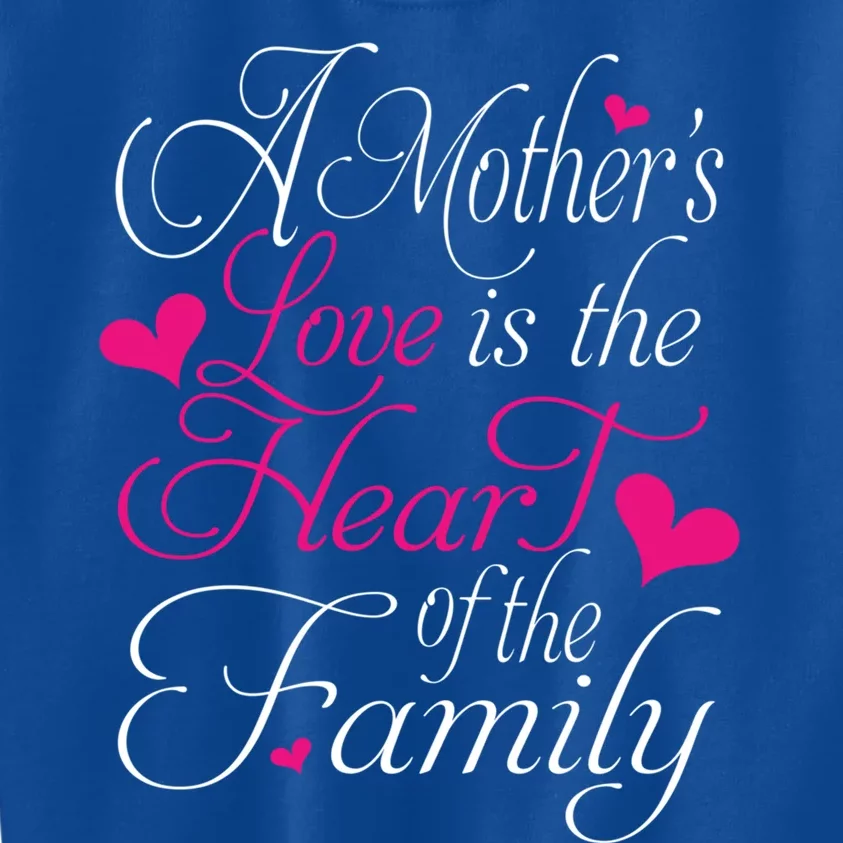 A Mother's Love Is The Heart Of The Family Happy Mom Day Gift Kids Sweatshirt