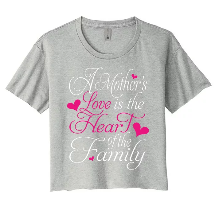 A Mother's Love Is The Heart Of The Family Happy Mom Day Gift Women's Crop Top Tee