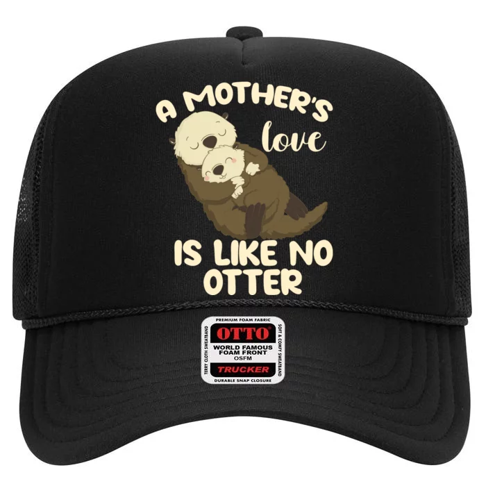 A Mother's Love Is Like No Otter Cute Otter Mother Animals Pregnancy High Crown Mesh Trucker Hat