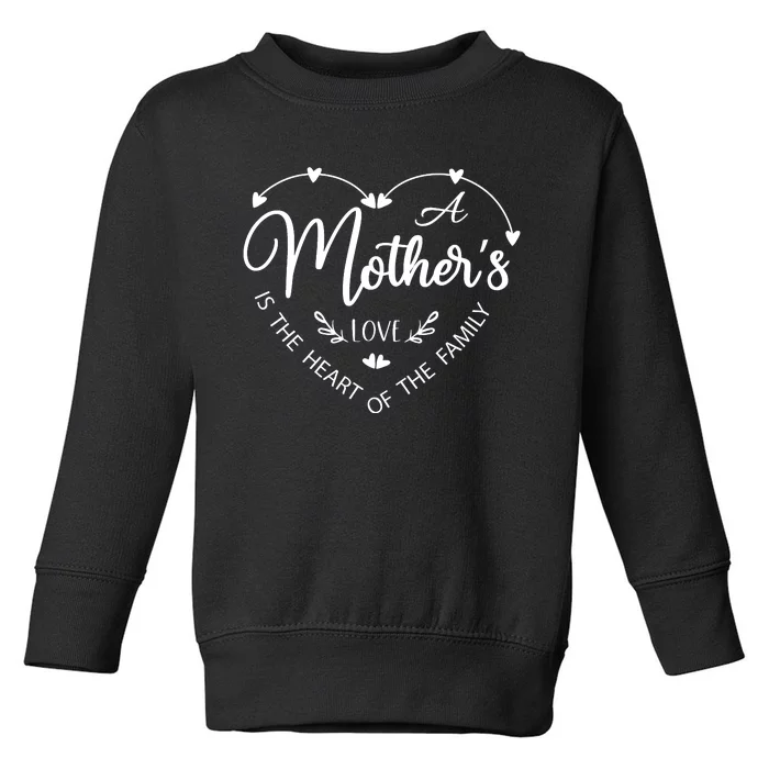 A Mother’S Love Is The Heart Of The Family Toddler Sweatshirt