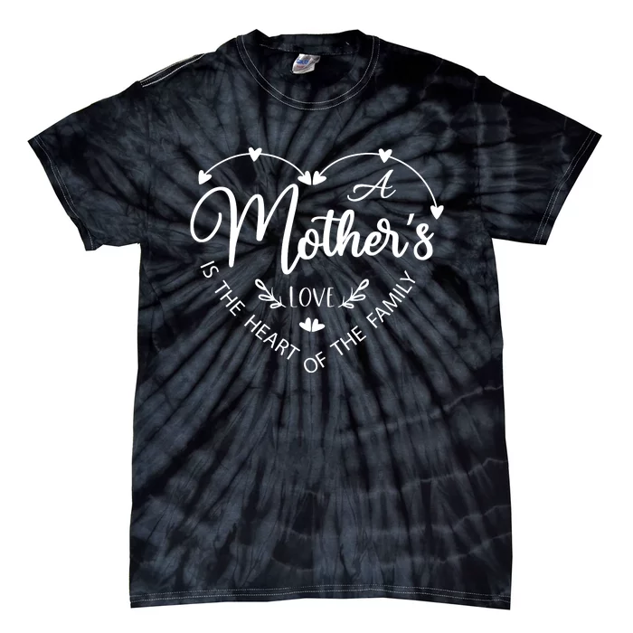 A Mother’S Love Is The Heart Of The Family Tie-Dye T-Shirt