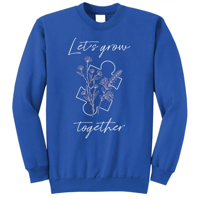 Autism Mom Let's Grow Together Puzzle Piece Autism Awareness Gift Tall Sweatshirt