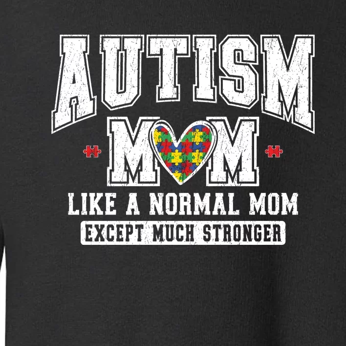 Autism Mom Like A Normal Mom Toddler Sweatshirt