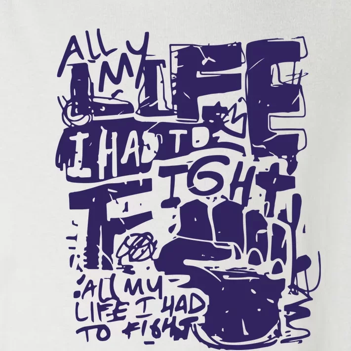 All My Life I Had To Fight Toddler Long Sleeve Shirt