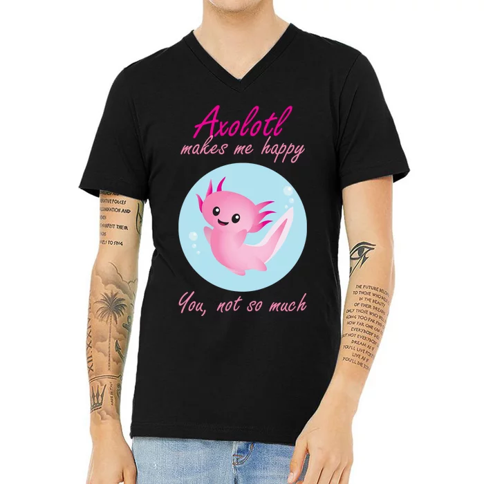 Axolotl Makes Me Happy You, Not So Much V-Neck T-Shirt