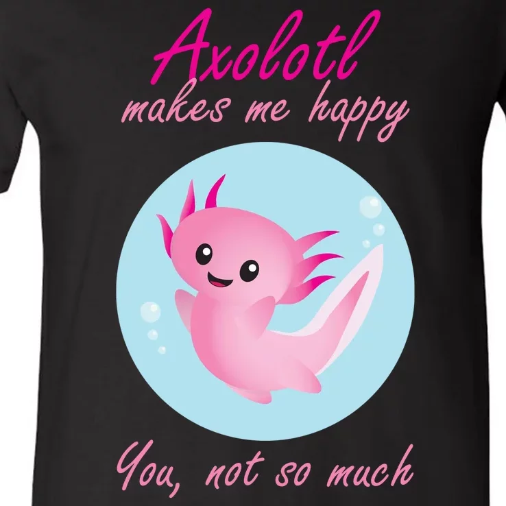 Axolotl Makes Me Happy You, Not So Much V-Neck T-Shirt