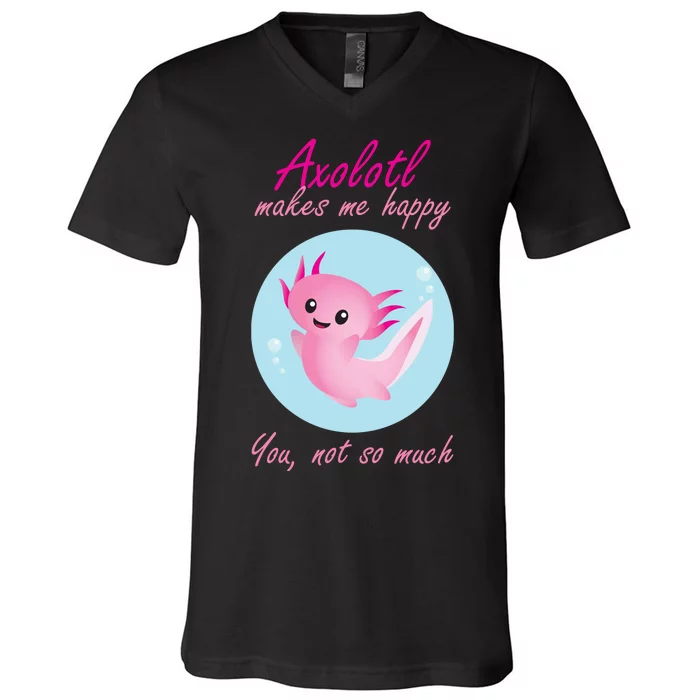 Axolotl Makes Me Happy You, Not So Much V-Neck T-Shirt