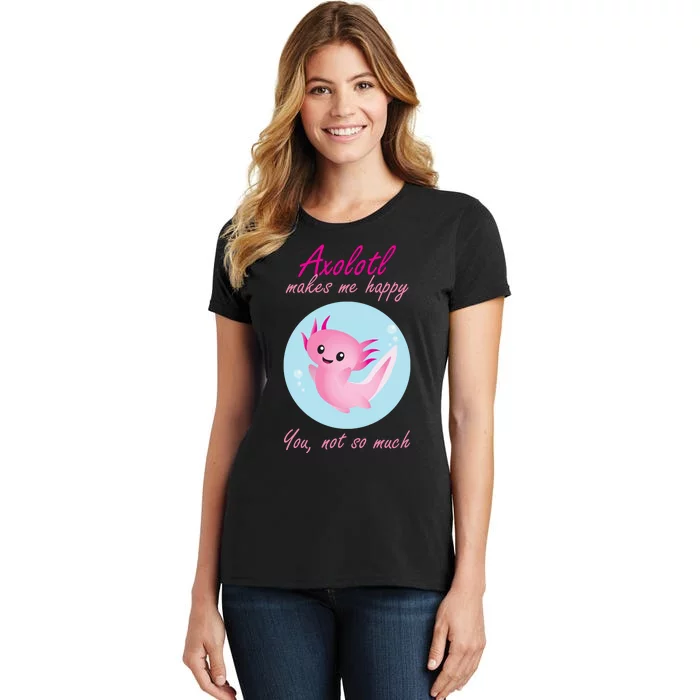 Axolotl Makes Me Happy You, Not So Much Women's T-Shirt