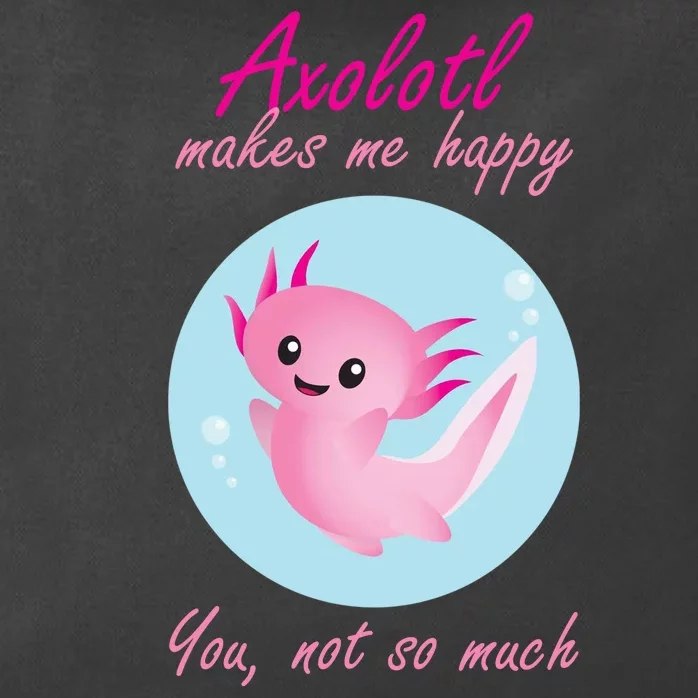 Axolotl Makes Me Happy You, Not So Much Zip Tote Bag