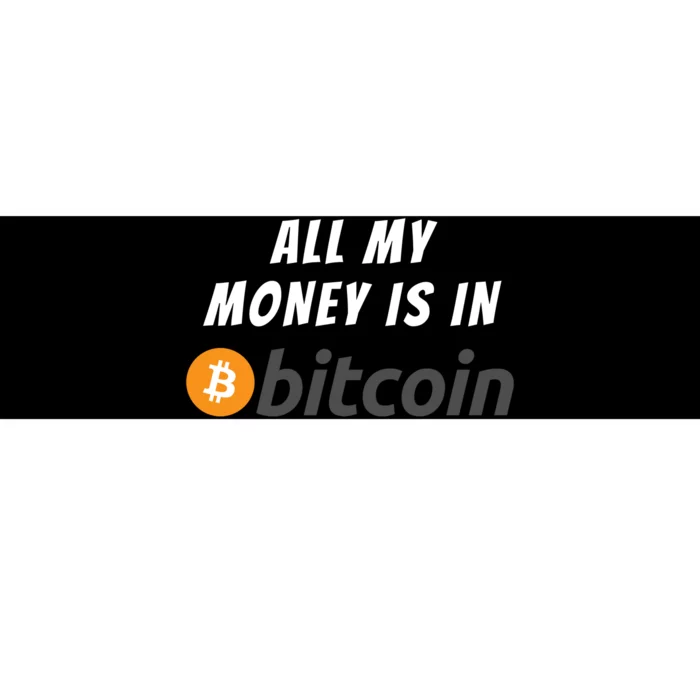 All My Money Is In Bitcoin, Funny Bitcoin Meme, BTC Crypto Bumper Sticker