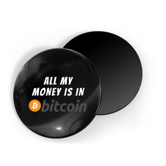 All My Money Is In Bitcoin, Funny Bitcoin Meme, BTC Crypto Magnet