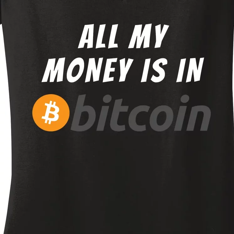 All My Money Is In Bitcoin, Funny Bitcoin Meme, BTC Crypto Women's V-Neck T-Shirt