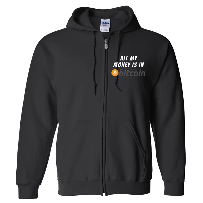 All My Money Is In Bitcoin, Funny Bitcoin Meme, BTC Crypto Full Zip Hoodie