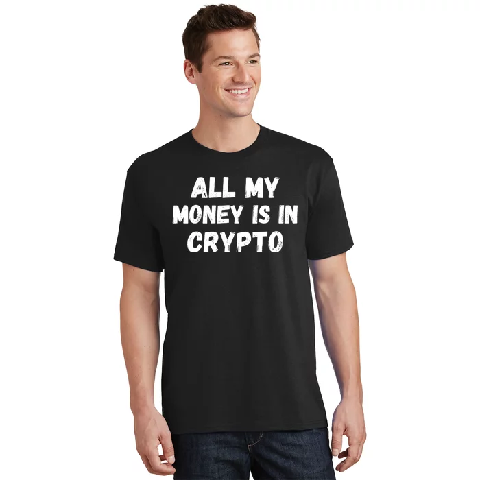 All My Money Is In Crypto, Blockchain, Funny Crypto, Bitcoin DeFi T-Shirt