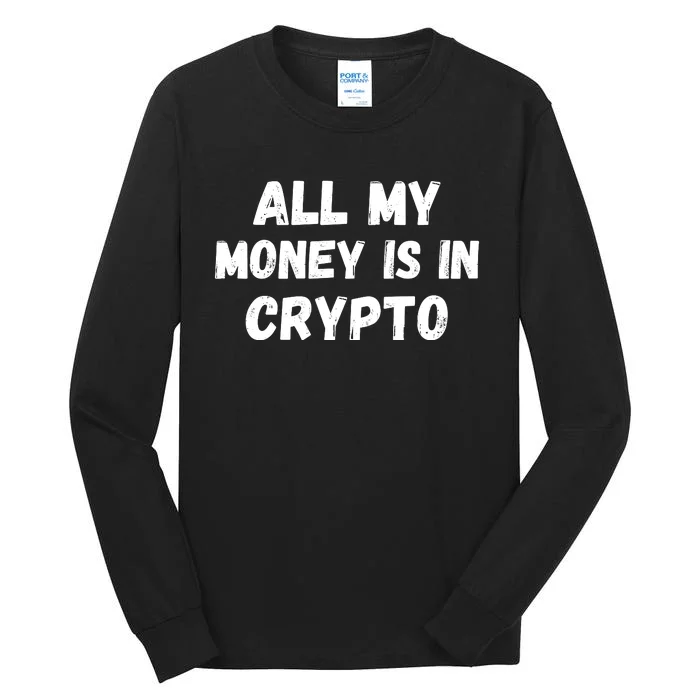 All My Money Is In Crypto, Blockchain, Funny Crypto, Bitcoin DeFi Tall Long Sleeve T-Shirt