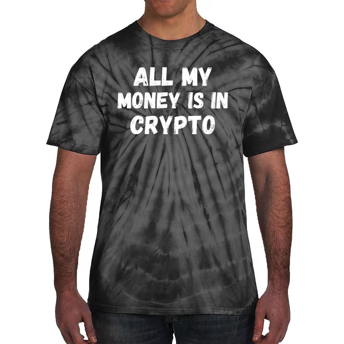 All My Money Is In Crypto, Blockchain, Funny Crypto, Bitcoin DeFi Tie-Dye T-Shirt