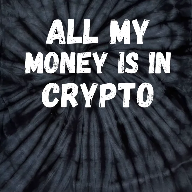 All My Money Is In Crypto, Blockchain, Funny Crypto, Bitcoin DeFi Tie-Dye T-Shirt