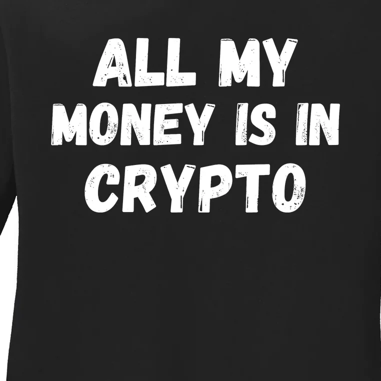 All My Money Is In Crypto, Blockchain, Funny Crypto, Bitcoin DeFi Ladies Long Sleeve Shirt