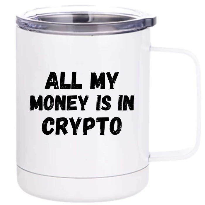 All My Money Is In Crypto, Blockchain, Funny Crypto, Bitcoin DeFi Front & Back 12oz Stainless Steel Tumbler Cup