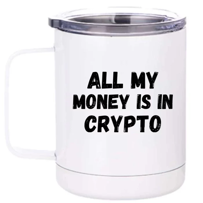 All My Money Is In Crypto, Blockchain, Funny Crypto, Bitcoin DeFi Front & Back 12oz Stainless Steel Tumbler Cup