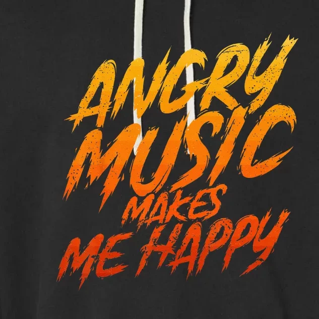 Angry Music Makes Me Happy Heavy Metal Music Lovers Garment-Dyed Fleece Hoodie