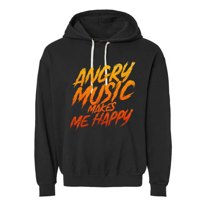 Angry Music Makes Me Happy Heavy Metal Music Lovers Garment-Dyed Fleece Hoodie