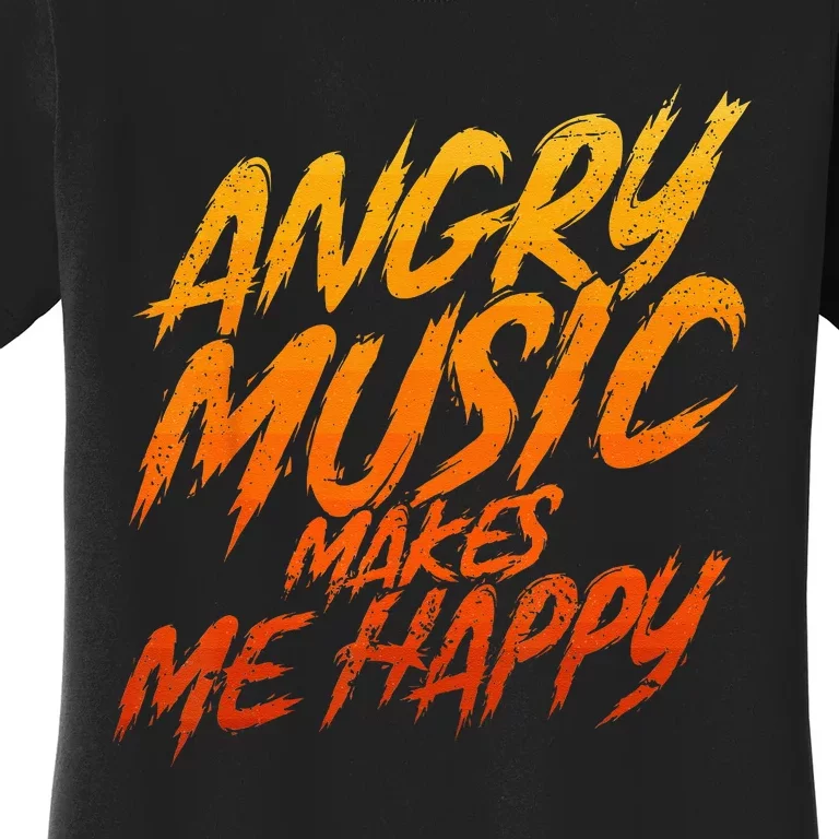 Angry Music Makes Me Happy Heavy Metal Music Lovers Women's T-Shirt