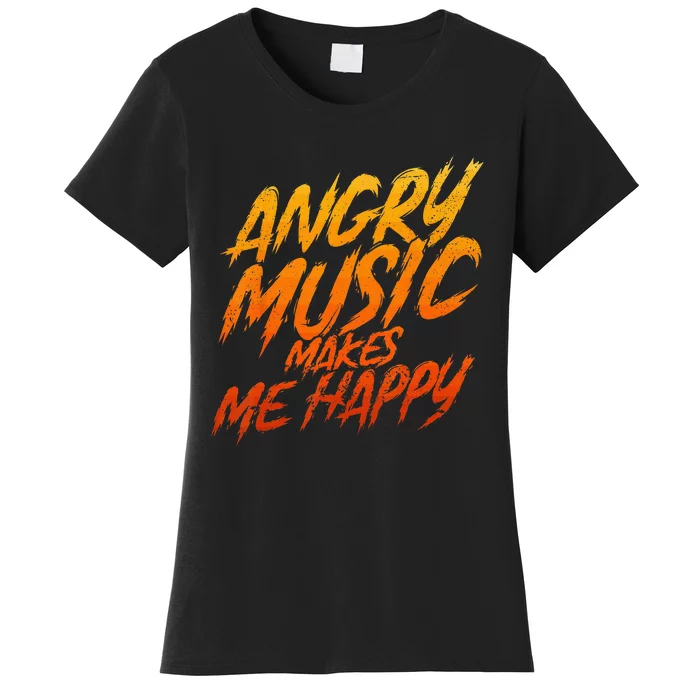 Angry Music Makes Me Happy Heavy Metal Music Lovers Women's T-Shirt