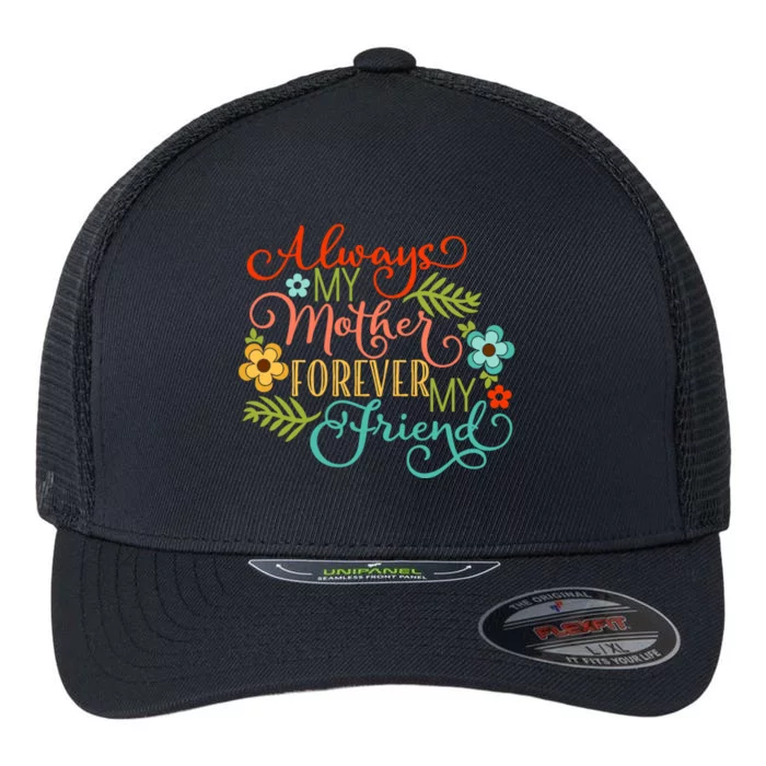 Always My Mother Forever My Friend Flexfit Unipanel Trucker Cap