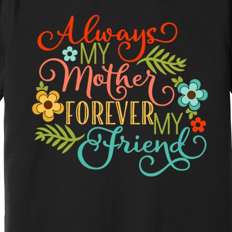 Always My Mother Forever My Friend Premium T-Shirt