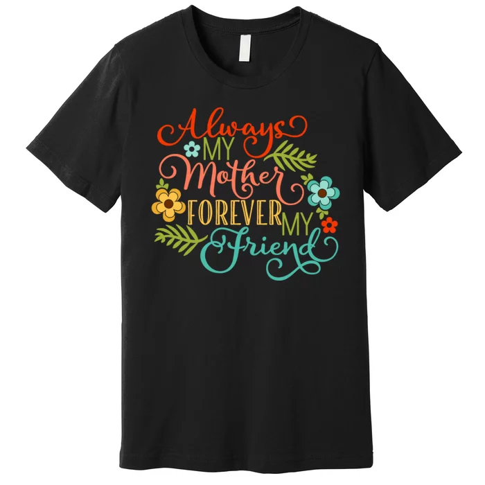 Always My Mother Forever My Friend Premium T-Shirt