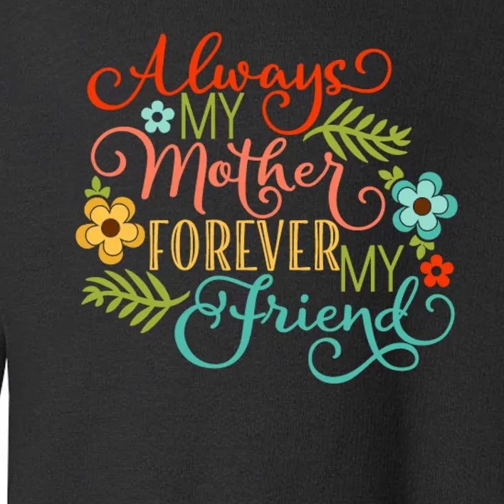 Always My Mother Forever My Friend Toddler Sweatshirt