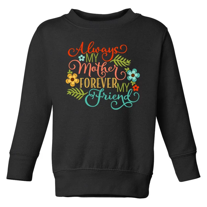 Always My Mother Forever My Friend Toddler Sweatshirt