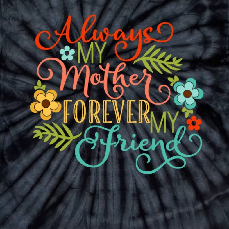 Always My Mother Forever My Friend Tie-Dye T-Shirt