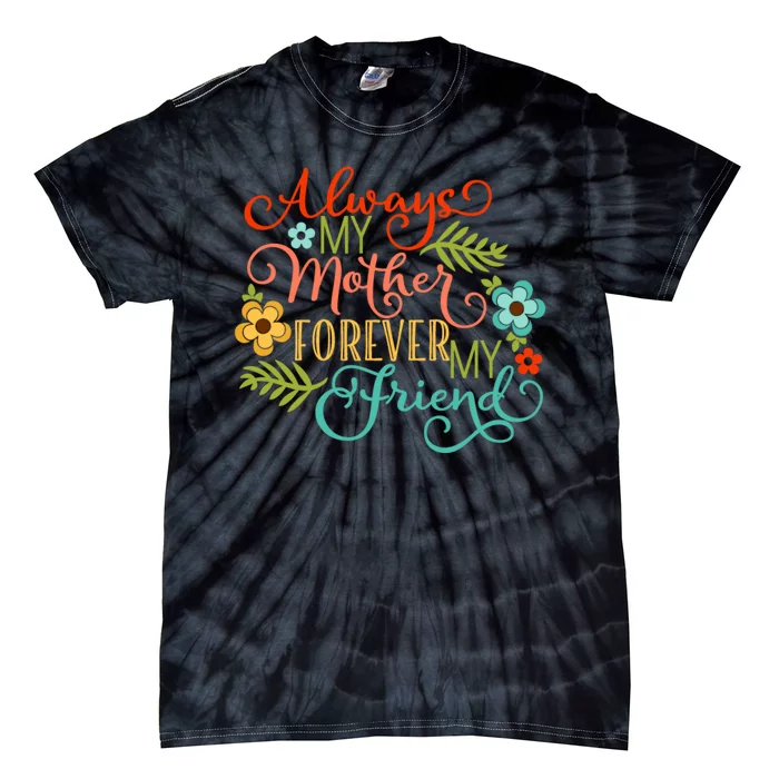 Always My Mother Forever My Friend Tie-Dye T-Shirt