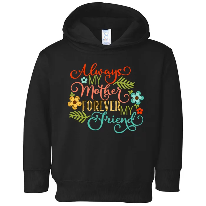 Always My Mother Forever My Friend Toddler Hoodie