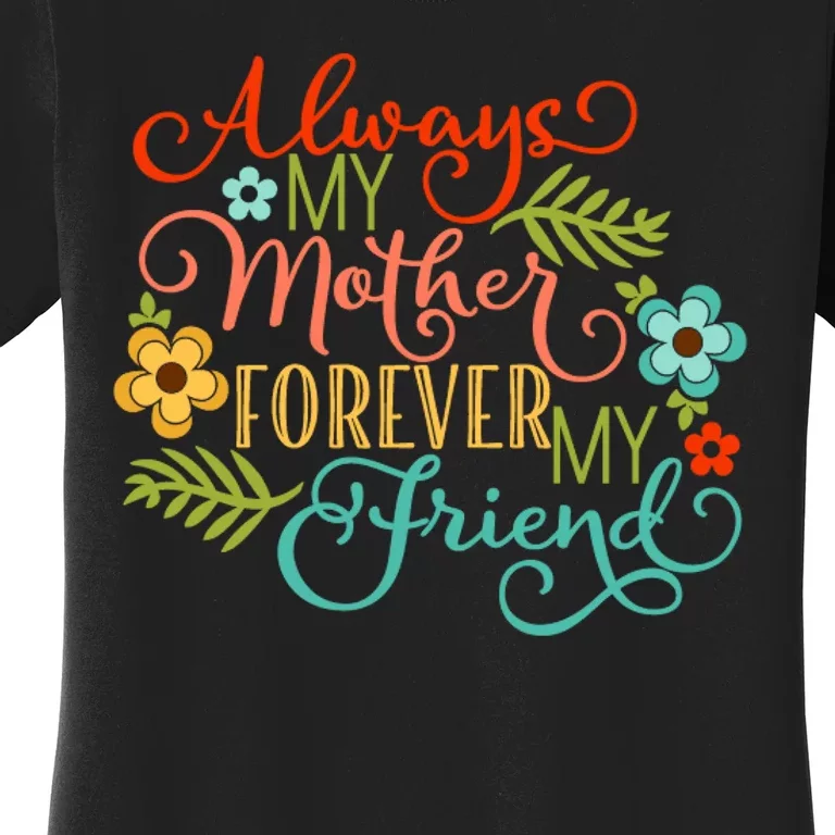 Always My Mother Forever My Friend Women's T-Shirt