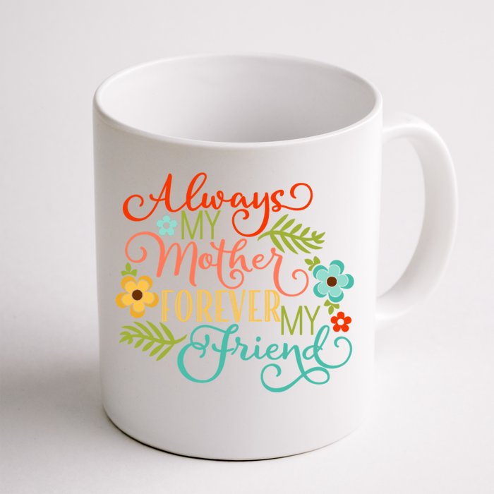 Always My Mother Forever My Friend Front & Back Coffee Mug