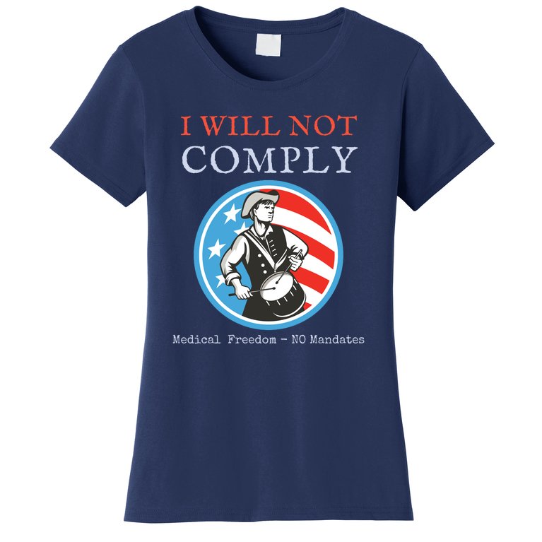 Anti Mandate Medical Freedom I Will Not Comply Women's T-Shirt