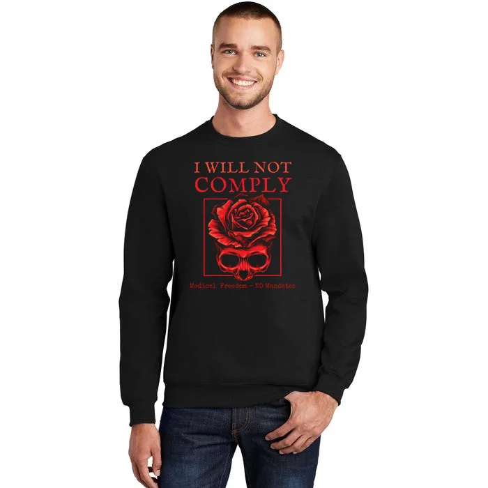 Anti Mandate Medical Freedom I Will Not Comply Tall Sweatshirt