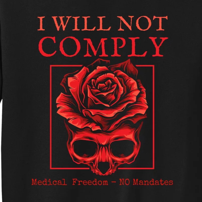 Anti Mandate Medical Freedom I Will Not Comply Tall Sweatshirt