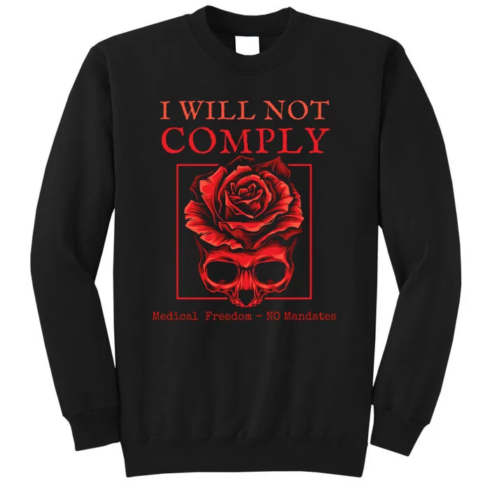 Anti Mandate Medical Freedom I Will Not Comply Tall Sweatshirt