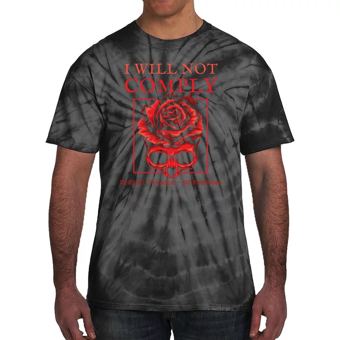 Anti Mandate Medical Freedom I Will Not Comply Tie-Dye T-Shirt