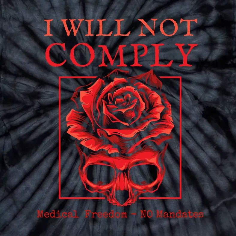 Anti Mandate Medical Freedom I Will Not Comply Tie-Dye T-Shirt